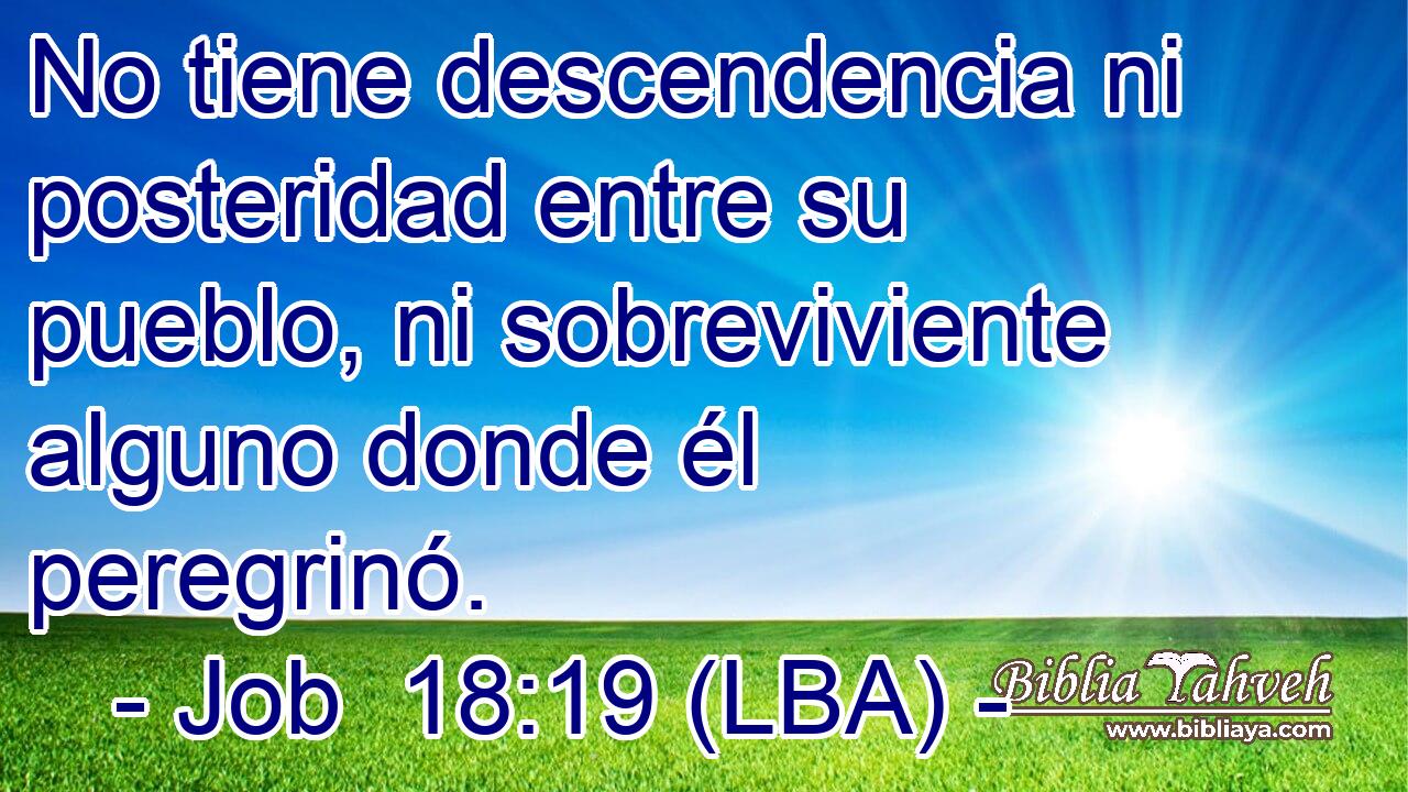 No tiene descendencia ni posteridad entre su pueblo, ni sobreviviente alguno donde él peregrinó.