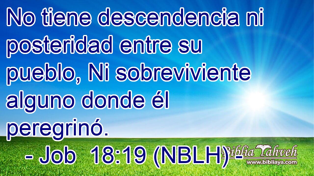  No tiene descendencia ni posteridad entre su pueblo, Ni sobreviviente alguno donde él peregrinó. 