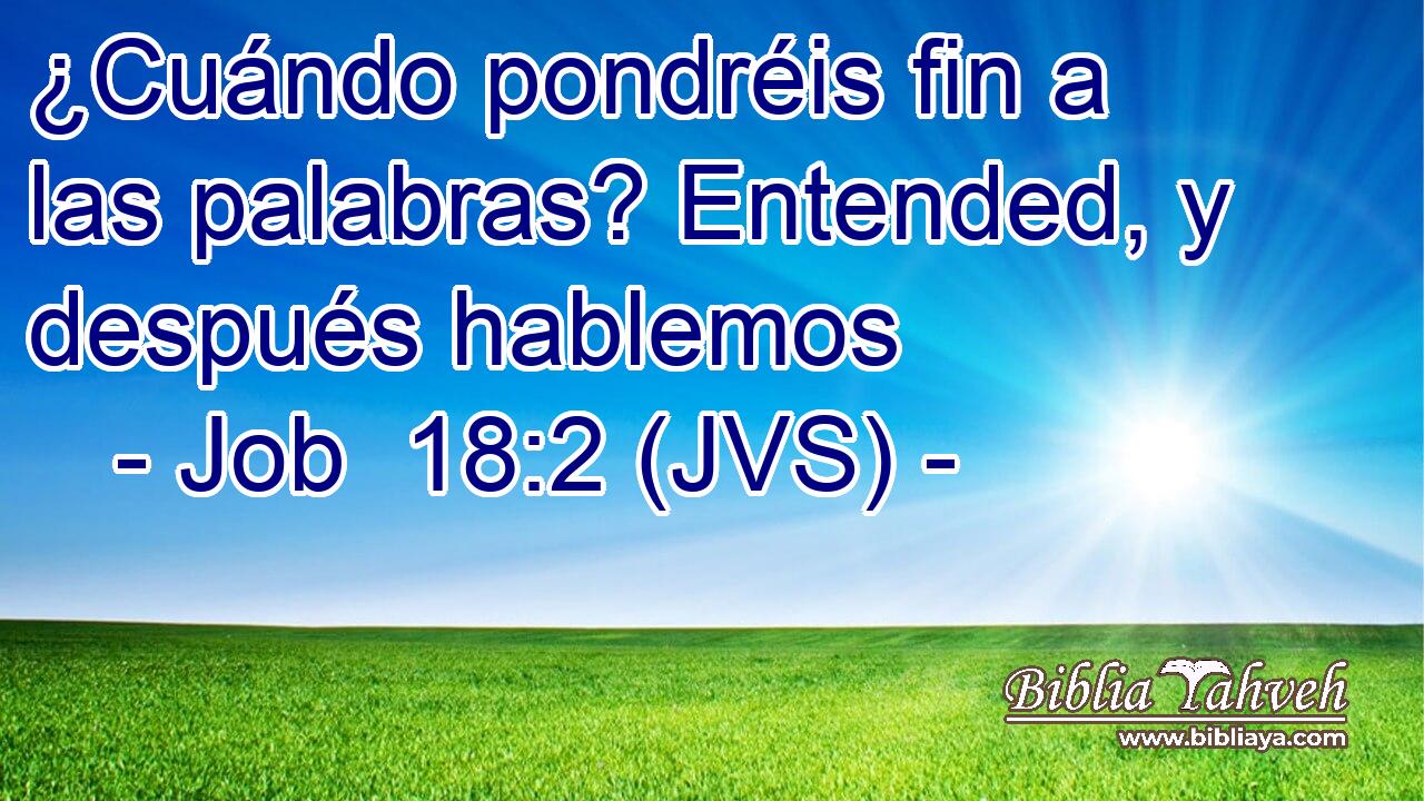 ¿Cuándo pondréis fin a las palabras? Entended, y después hablemos