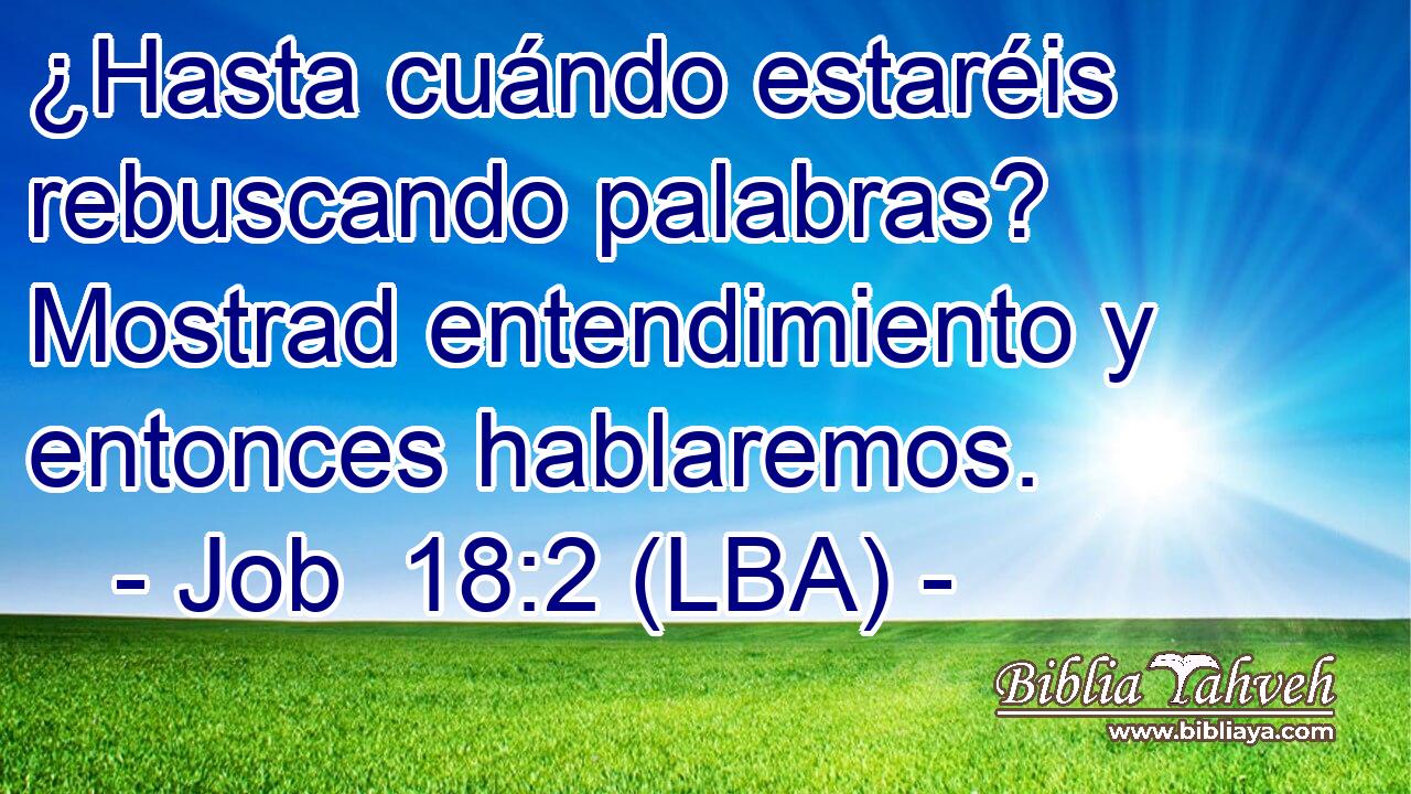¿Hasta cuándo estaréis rebuscando palabras? Mostrad entendimiento y entonces hablaremos.