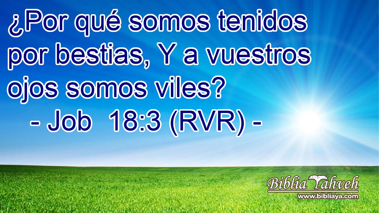 ¿Por qué somos tenidos por bestias, Y a vuestros ojos somos viles?