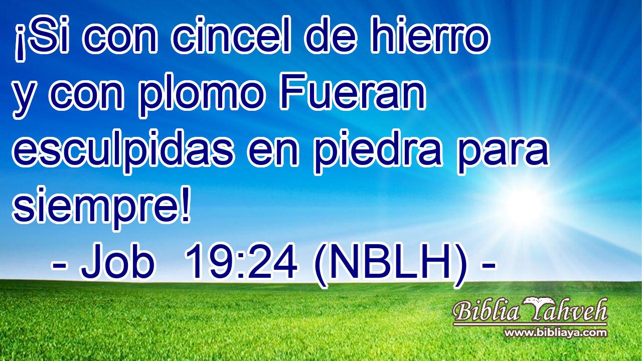  ¡Si con cincel de hierro y con plomo Fueran esculpidas en piedra para siempre! 