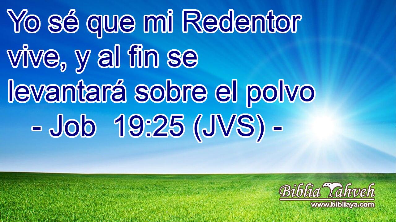 Yo sé que mi Redentor vive, y al fin se levantará sobre el polvo