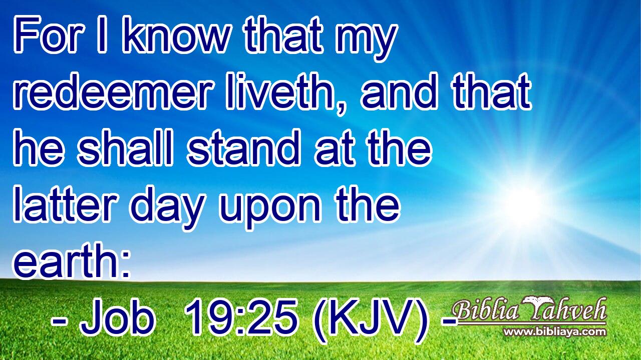 For I know that my redeemer liveth, and that he shall stand at the latter day upon the earth: