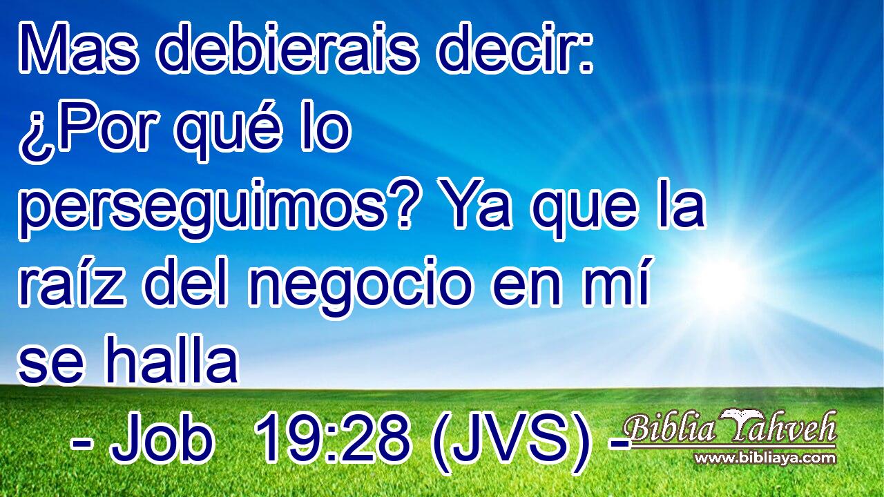 Mas debierais decir: ¿Por qué lo perseguimos? Ya que la raíz del negocio en mí se halla