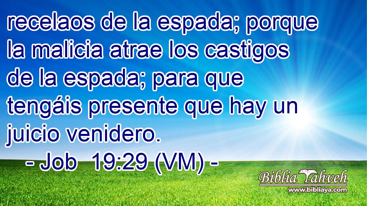  recelaos de la espada; porque la malicia atrae los castigos de la espada; para que tengáis presente que hay un juicio venidero. 