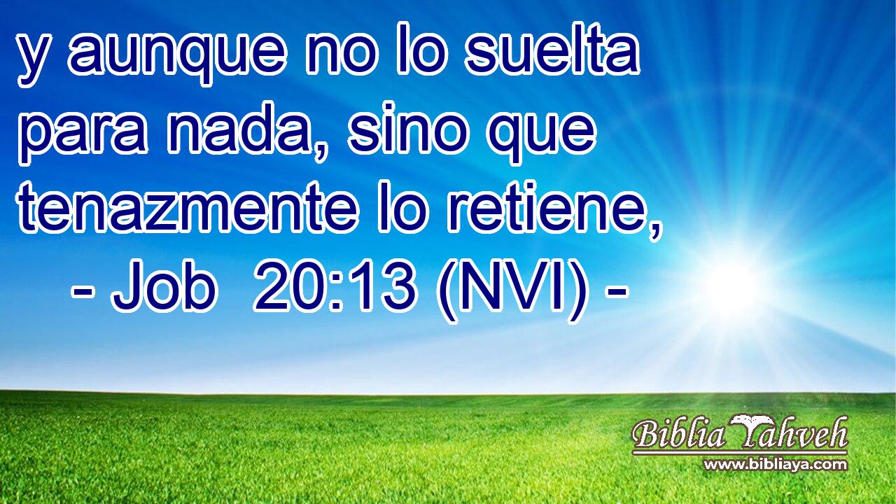  y aunque no lo suelta para nada, sino que tenazmente lo retiene, 