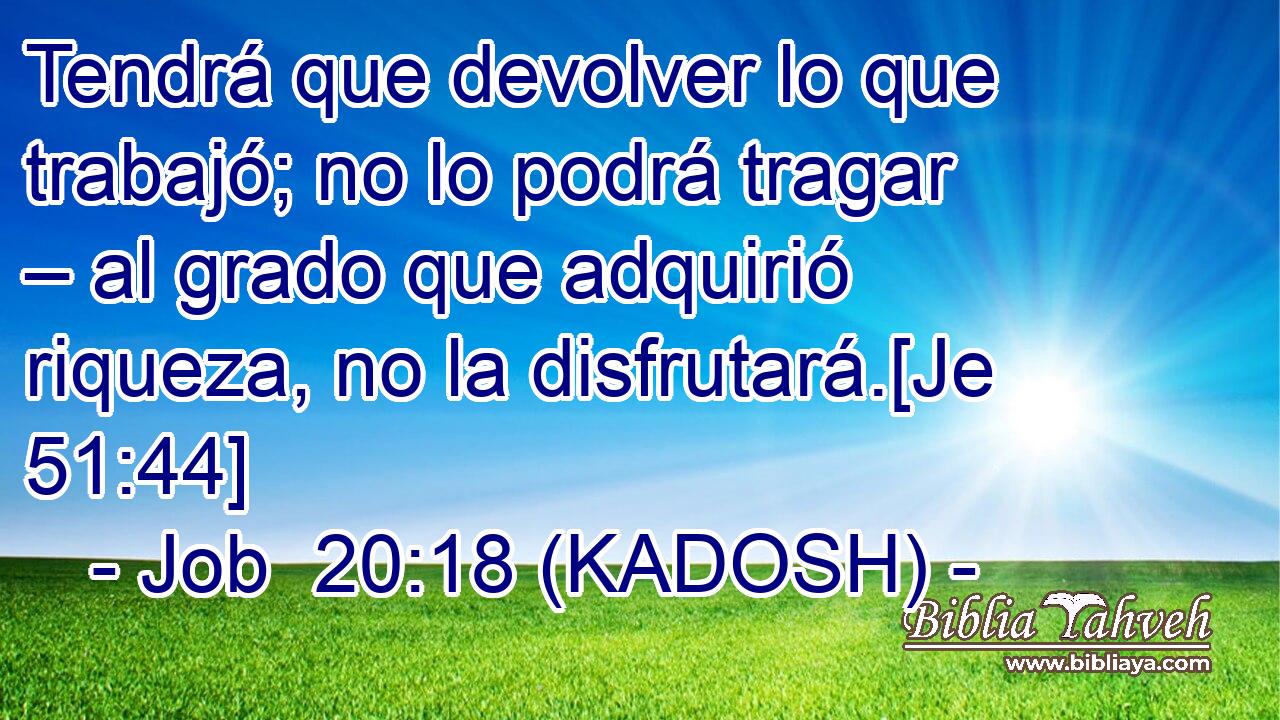  Tendrá que devolver lo que trabajó; no lo podrá tragar – al grado que adquirió riqueza, no la disfrutará.[Je 51:44] 