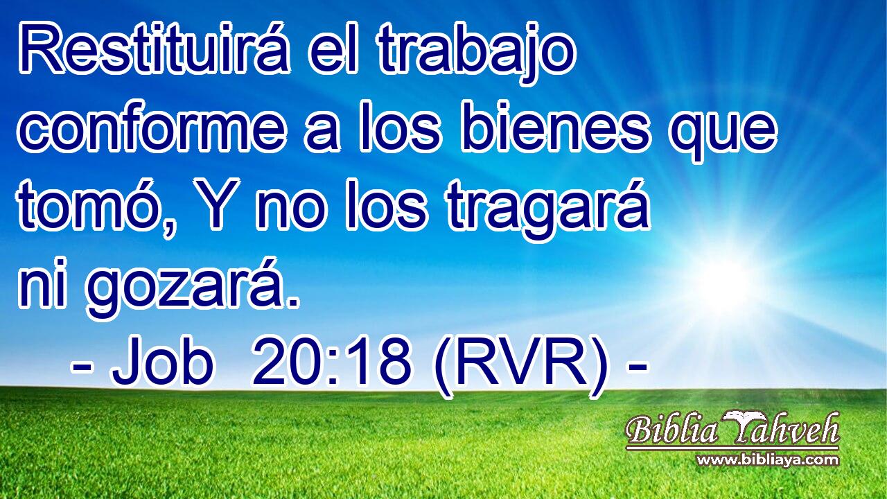 Restituirá el trabajo conforme a los bienes que tomó, Y no los tragará ni gozará.