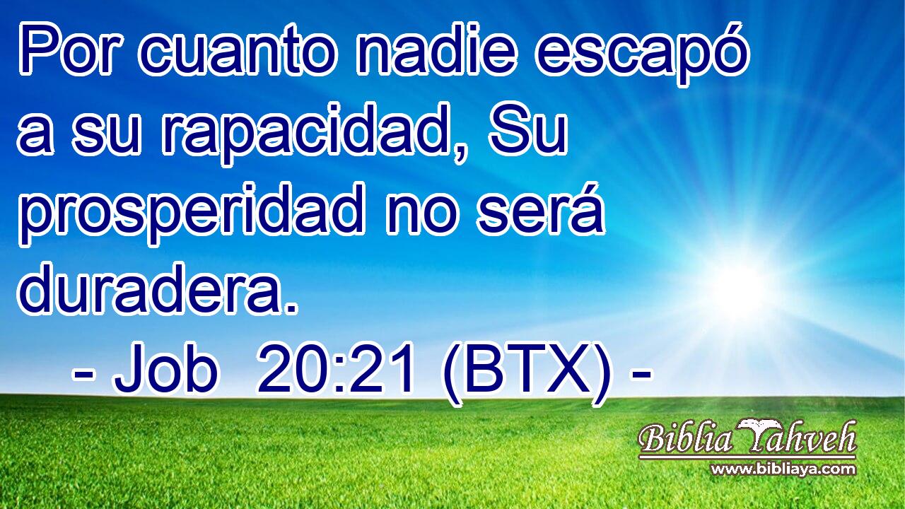 Por cuanto nadie escapó a su rapacidad, Su prosperidad no será duradera.