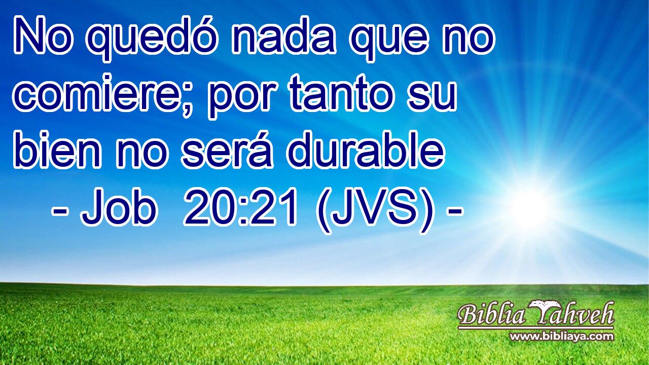 No quedó nada que no comiere; por tanto su bien no será durable