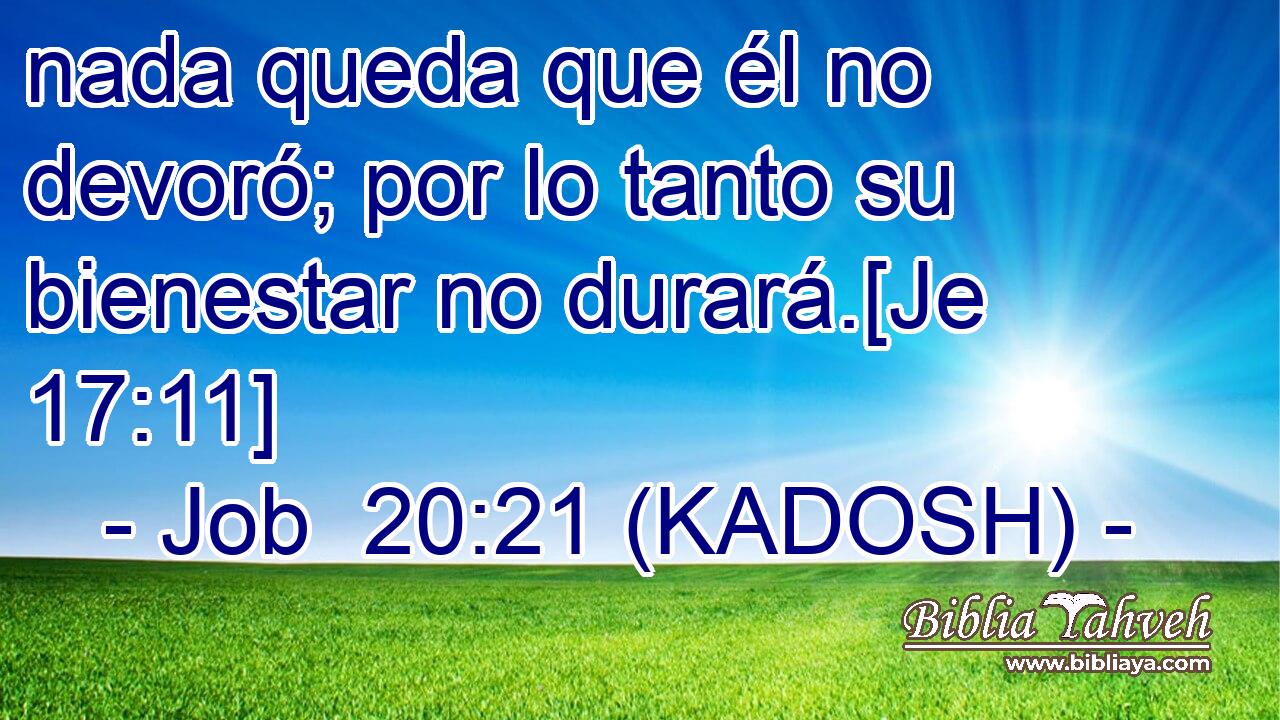  nada queda que él no devoró; por lo tanto su bienestar no durará.[Je 17:11] 