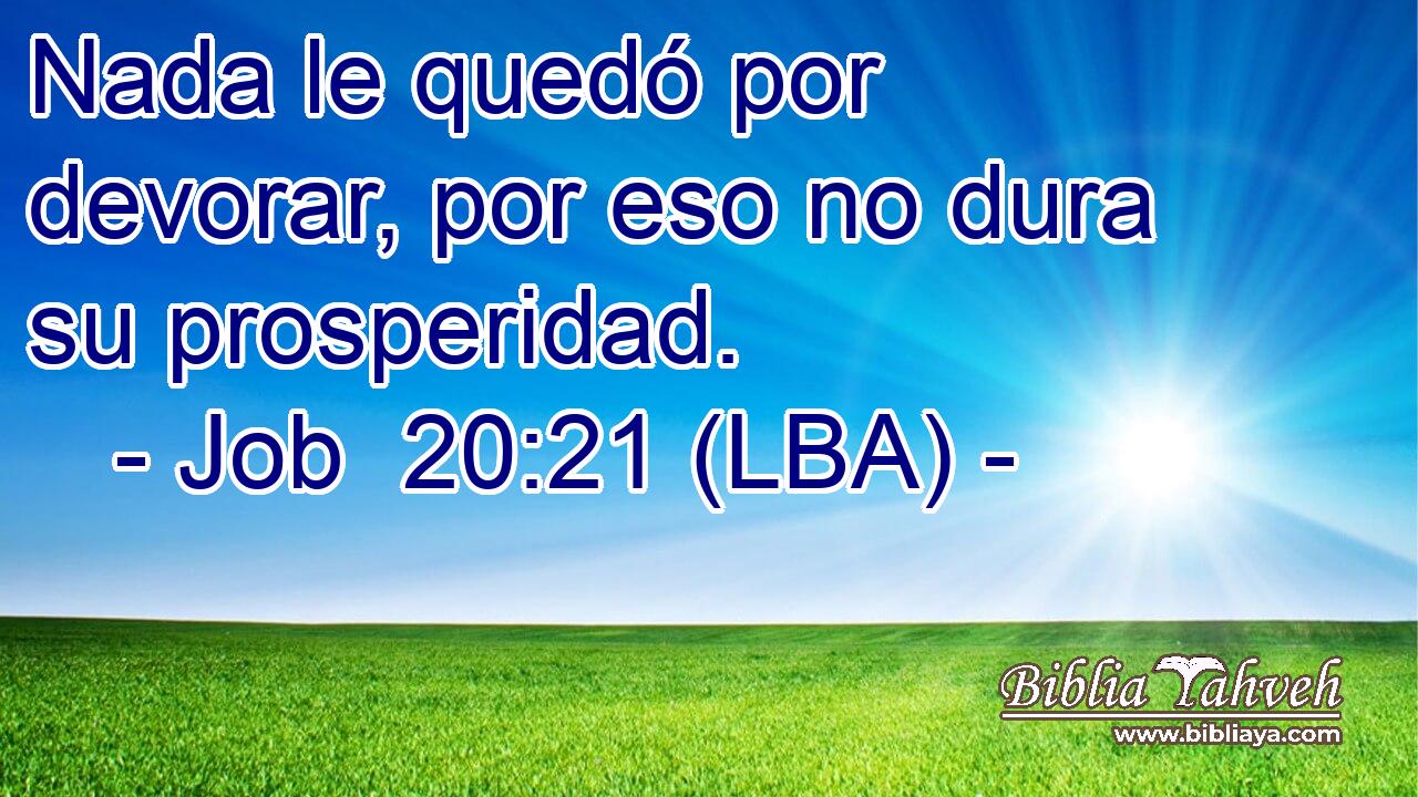 Nada le quedó por devorar, por eso no dura su prosperidad.