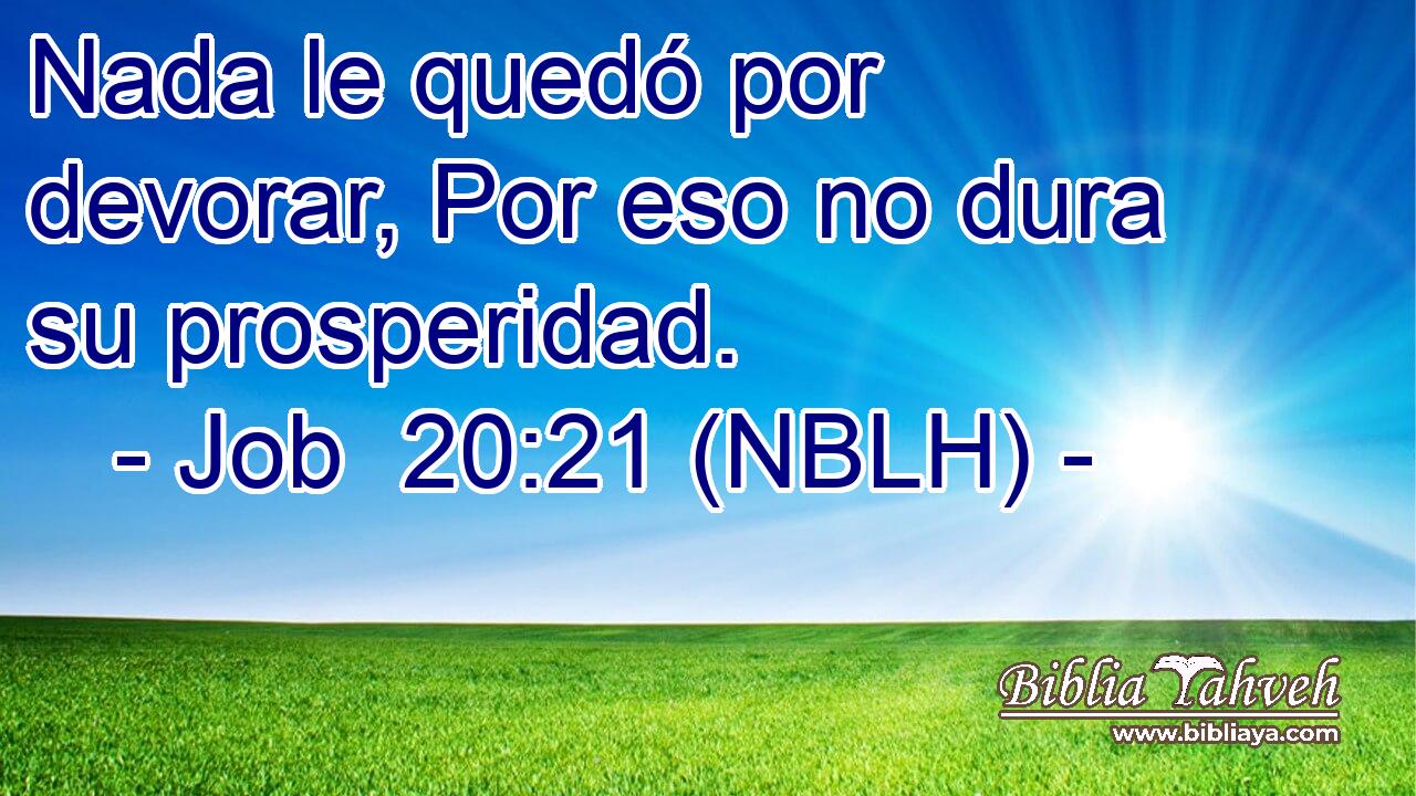  Nada le quedó por devorar, Por eso no dura su prosperidad. 