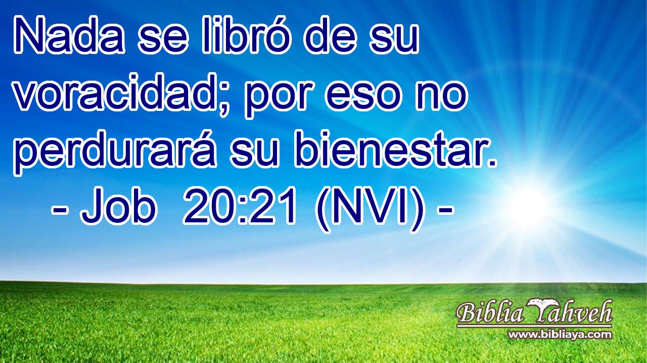  Nada se libró de su voracidad; por eso no perdurará su bienestar. 