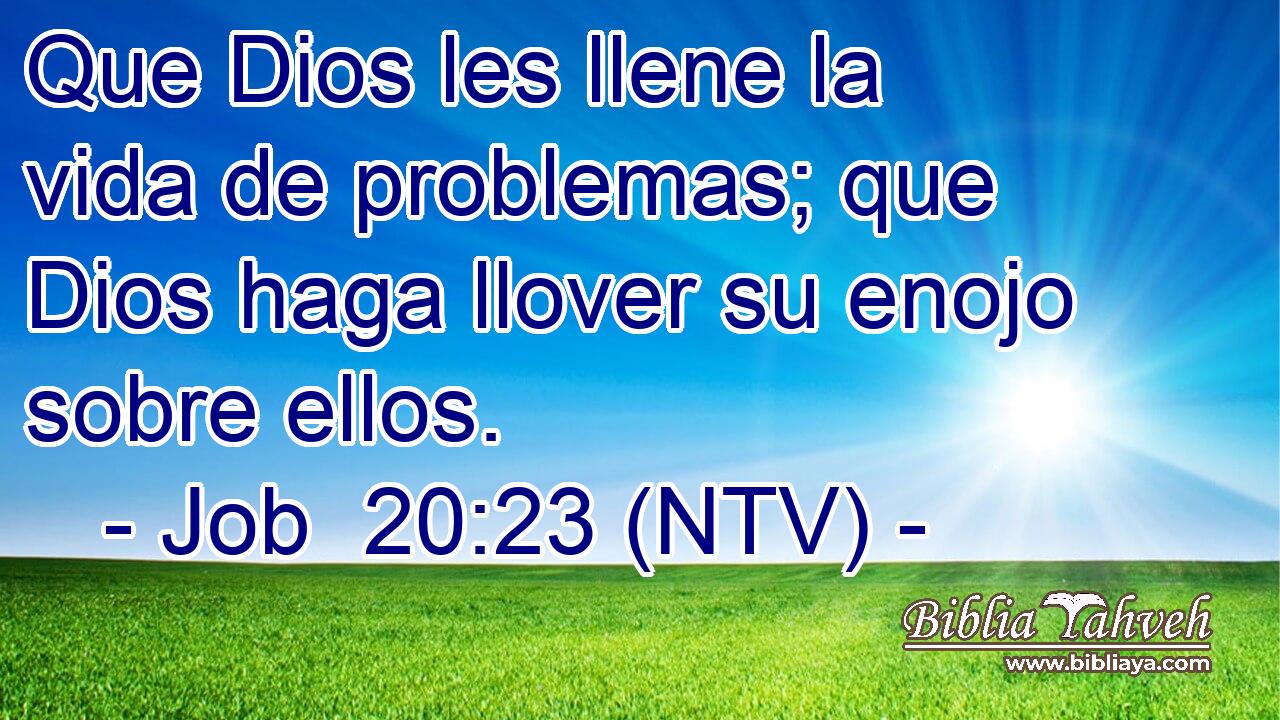Que Dios les llene la vida de problemas; que Dios haga llover su enojo sobre ellos.