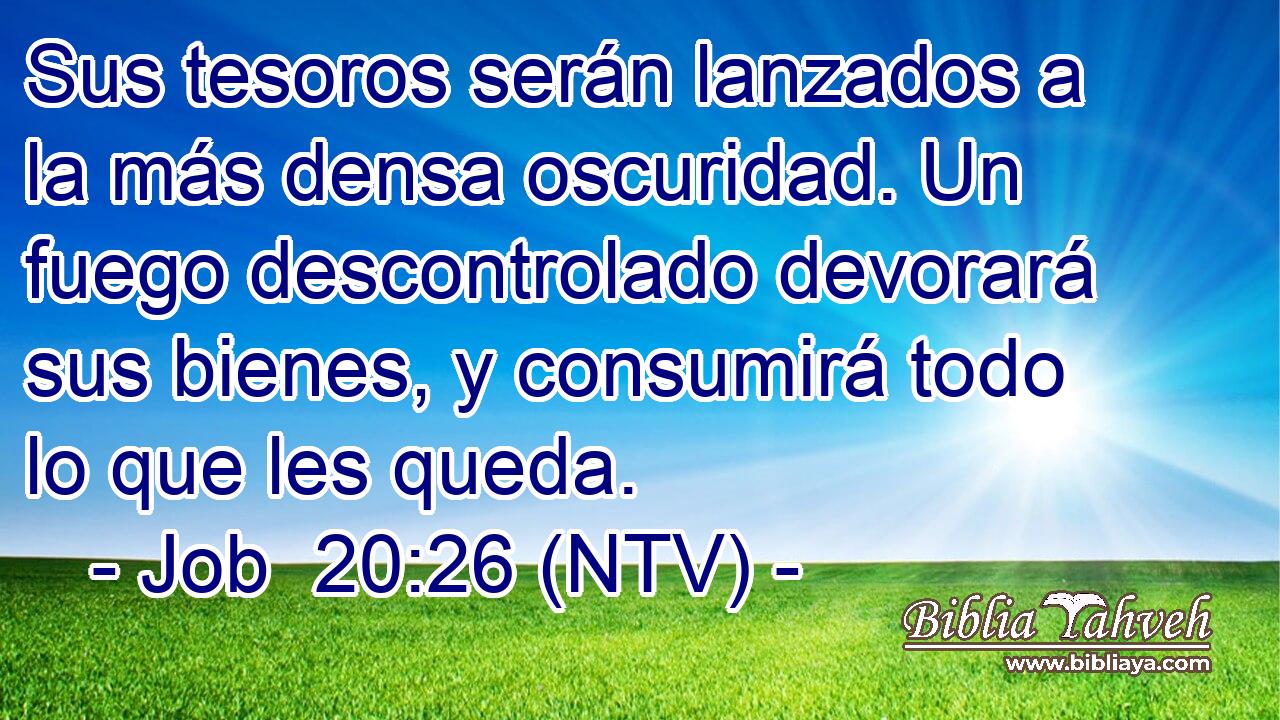 Sus tesoros serán lanzados a la más densa oscuridad. Un fuego descontrolado devorará sus bienes, y consumirá todo lo que les queda.