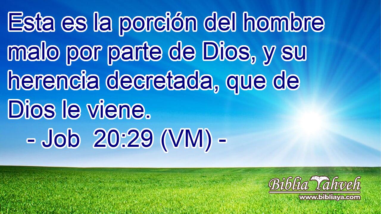  Esta es la porción del hombre malo por parte de Dios, y su herencia decretada, que de Dios le viene. 