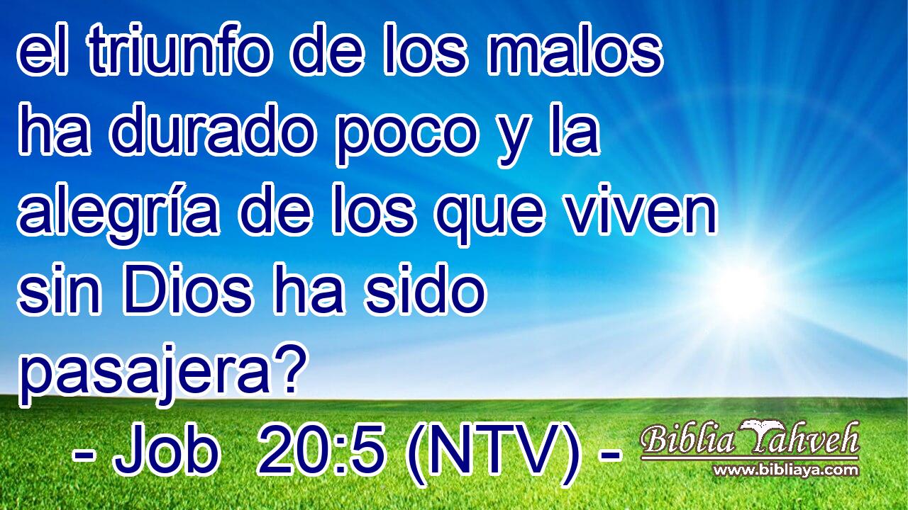 el triunfo de los malos ha durado poco y la alegría de los que viven sin Dios ha sido pasajera?