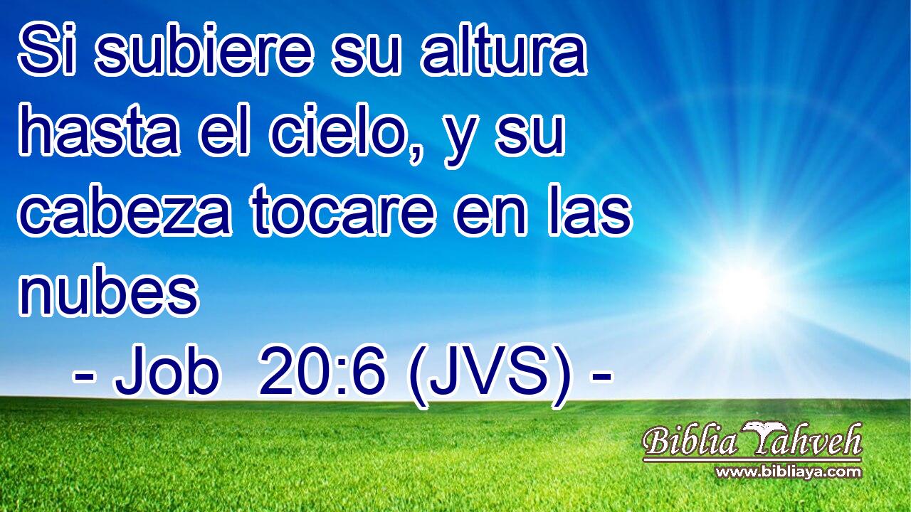 Si subiere su altura hasta el cielo, y su cabeza tocare en las nubes