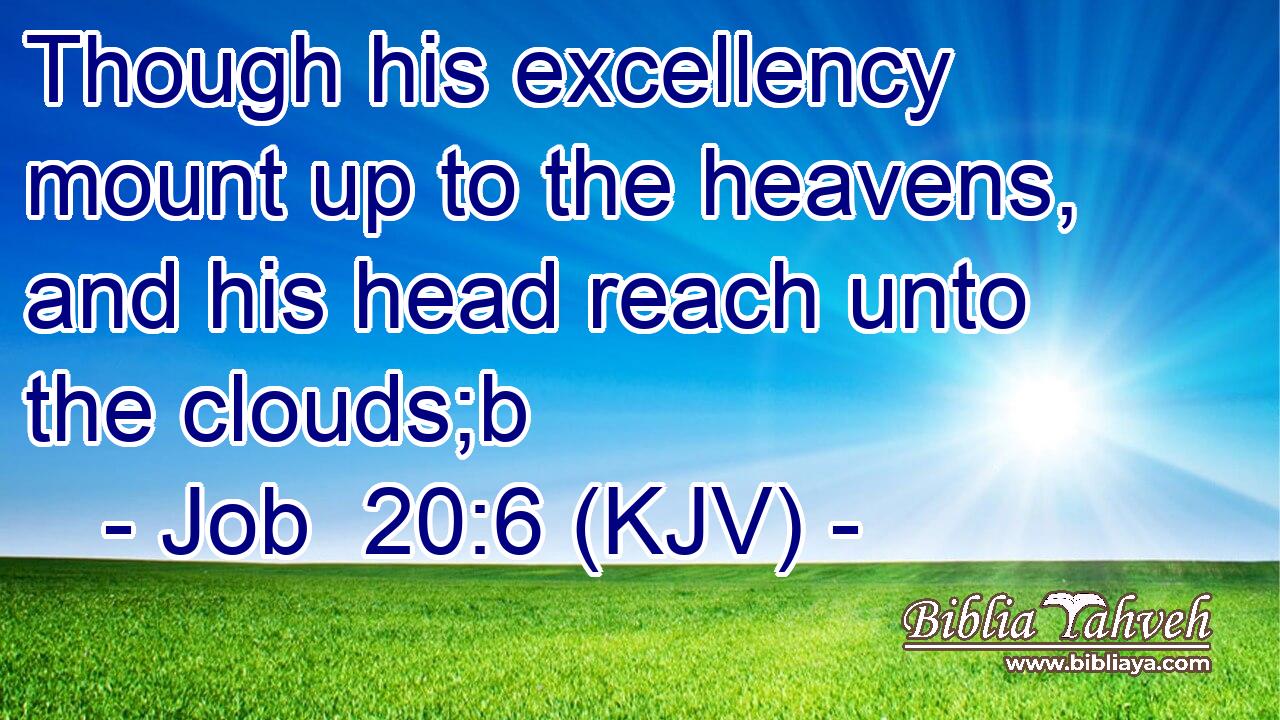 Though his excellency mount up to the heavens, and his head reach unto the clouds;b