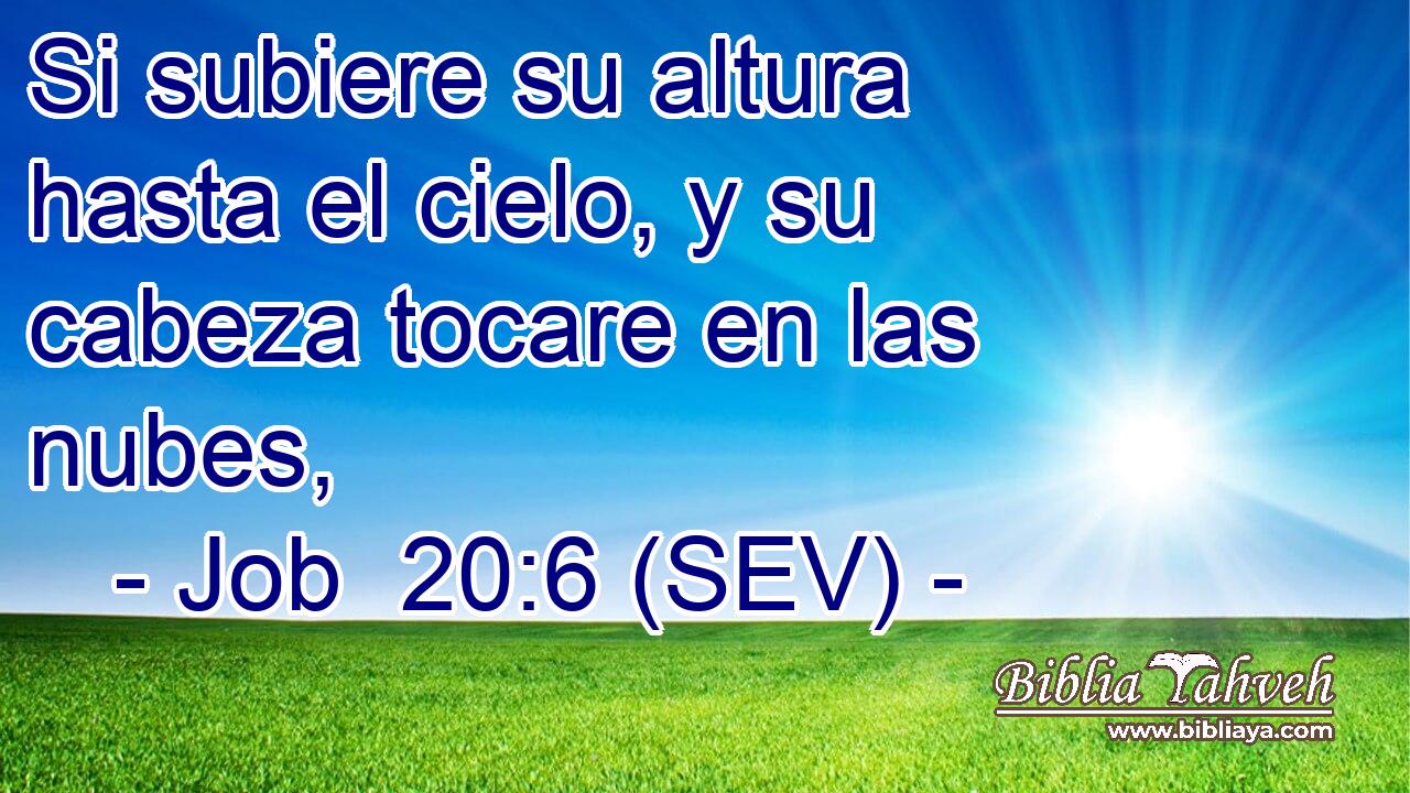 Si subiere su altura hasta el cielo, y su cabeza tocare en las nubes,