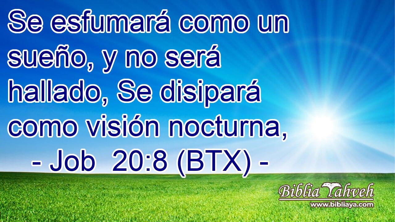 Se esfumará como un sueño, y no será hallado, Se disipará como visión nocturna,