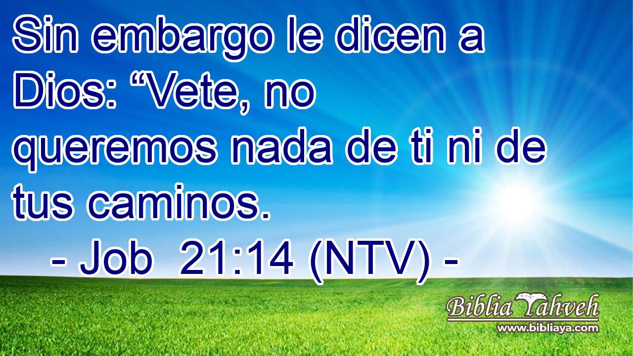 Sin embargo le dicen a Dios: “Vete, no queremos nada de ti ni de tus caminos.