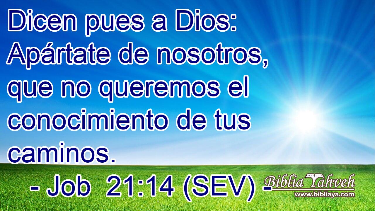 Dicen pues a Dios: Apártate de nosotros, que no queremos el conocimiento de tus caminos.