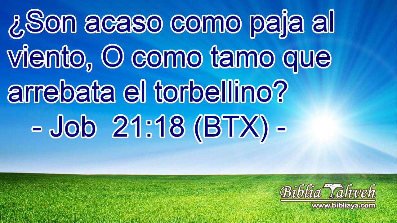 ¿Son acaso como paja al viento, O como tamo que arrebata el torbellino?