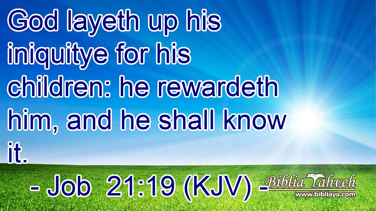 God layeth up his iniquitye for his children: he rewardeth him, and he shall know it.
