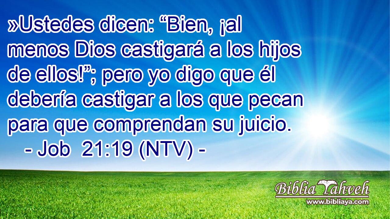 »Ustedes dicen: “Bien, ¡al menos Dios castigará a los hijos de ellos!”; pero yo digo que él debería castigar a los que pecan para que comprendan su juicio.