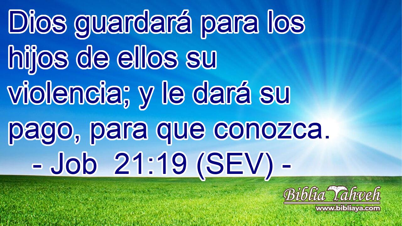 Dios guardará para los hijos de ellos su violencia; y le dará su pago, para que conozca.