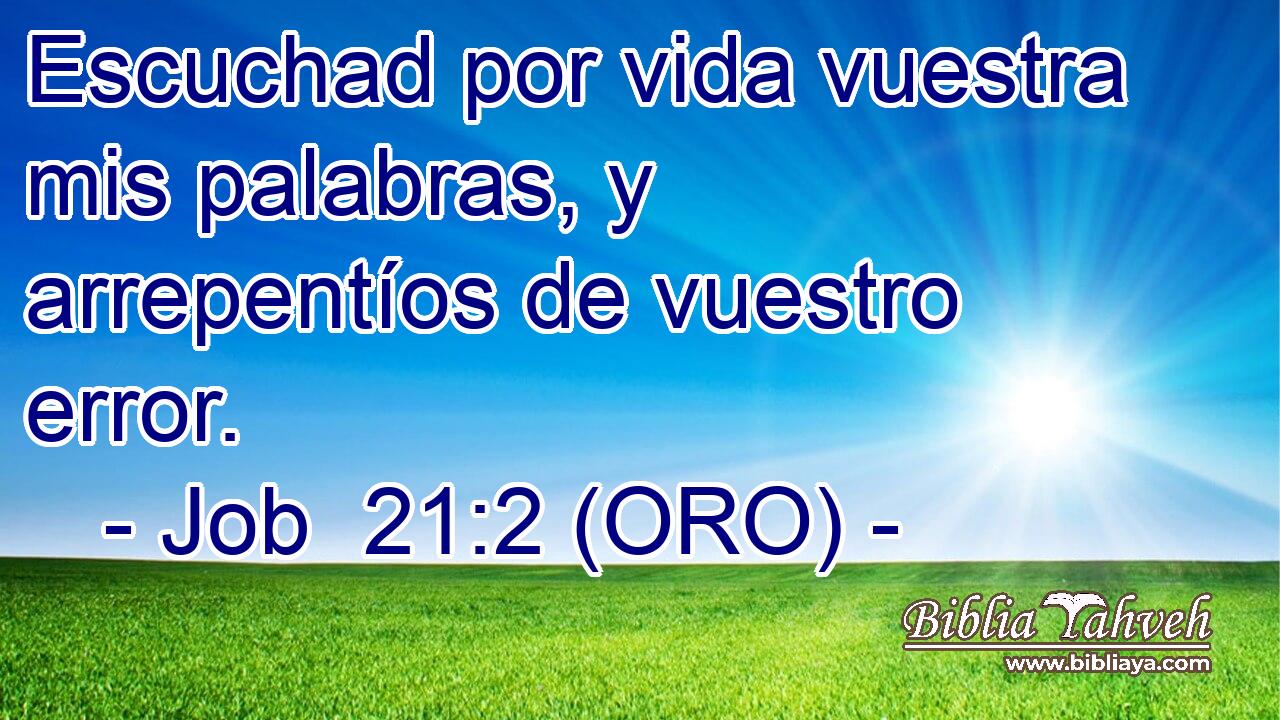  Escuchad por vida vuestra mis palabras, y arrepentíos de vuestro error. 