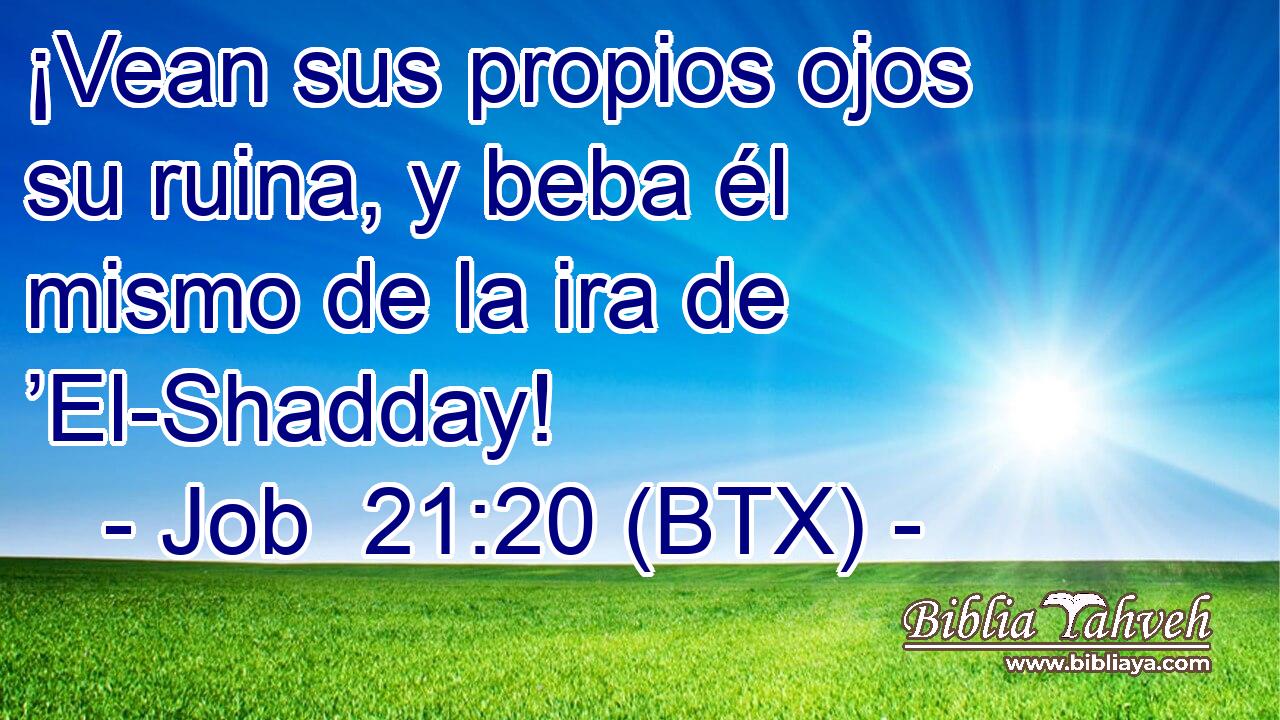 ¡Vean sus propios ojos su ruina, y beba él mismo de la ira de ’El-Shadday!