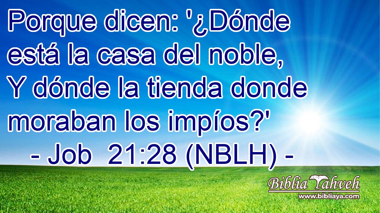  Porque dicen: '¿Dónde está la casa del noble, Y dónde la tienda donde moraban los impíos?' 