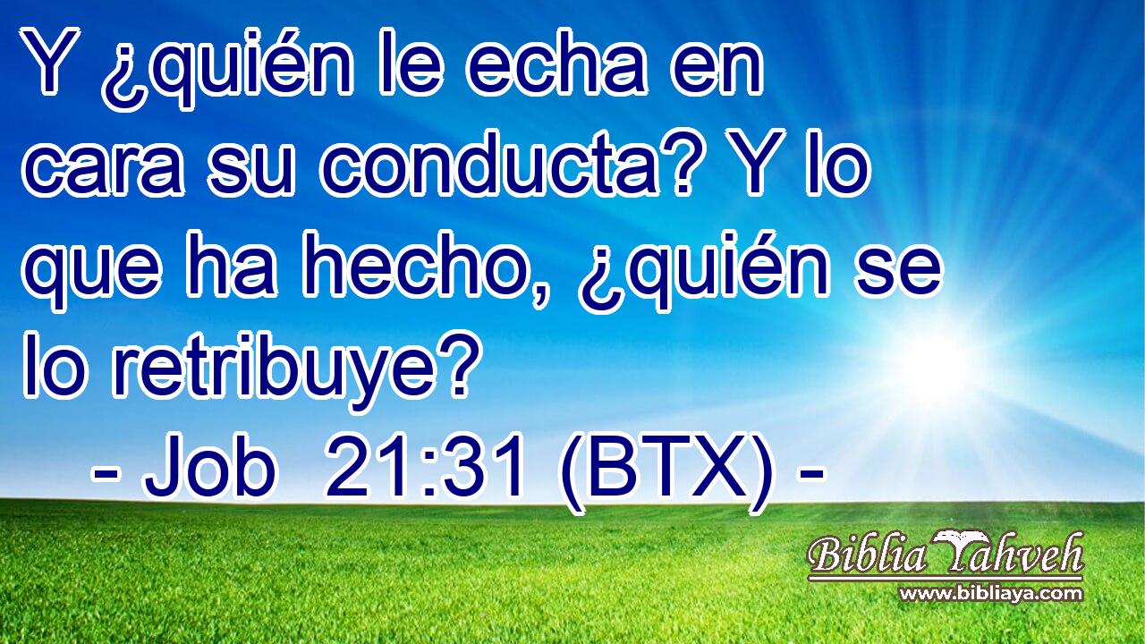 Y ¿quién le echa en cara su conducta? Y lo que ha hecho, ¿quién se lo retribuye?