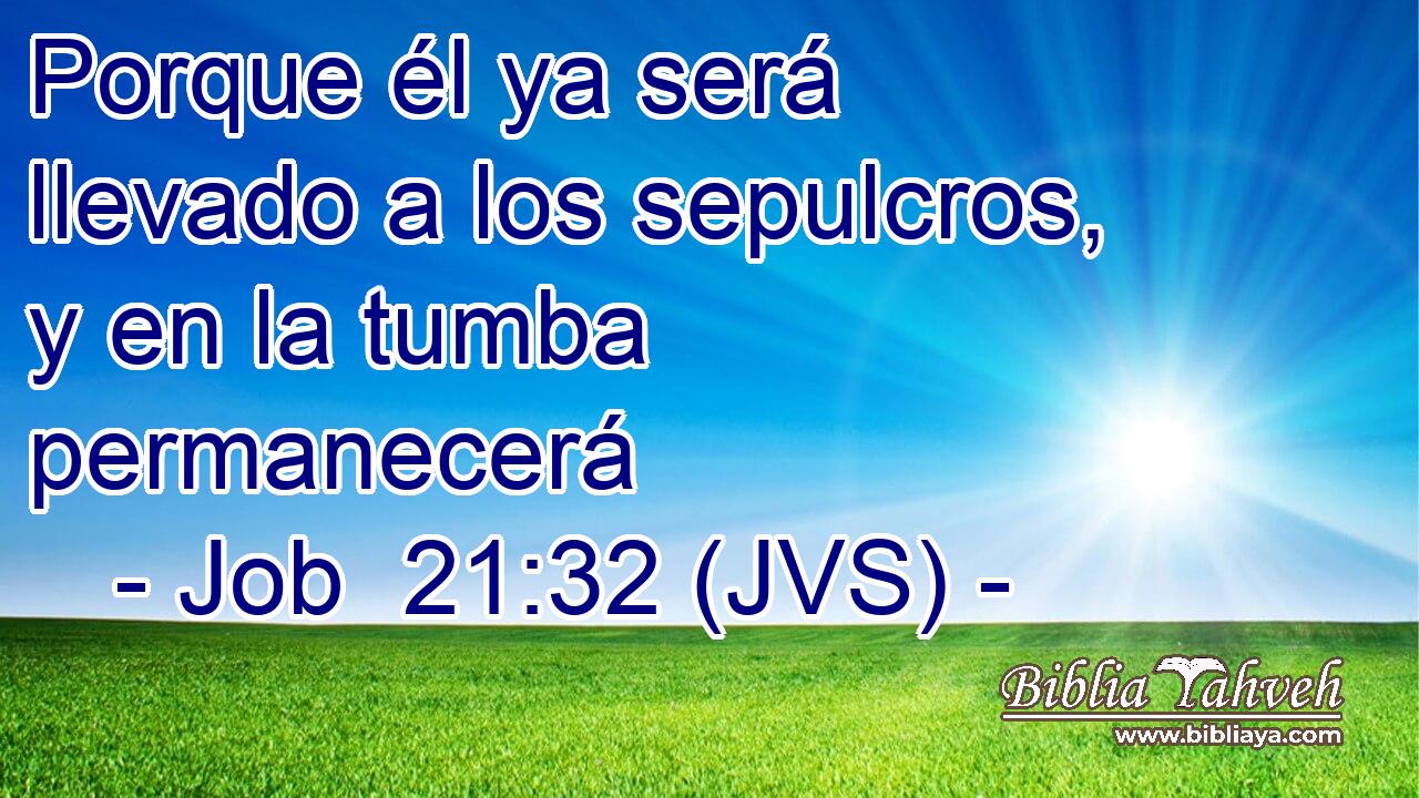 Porque él ya será llevado a los sepulcros, y en la tumba permanecerá