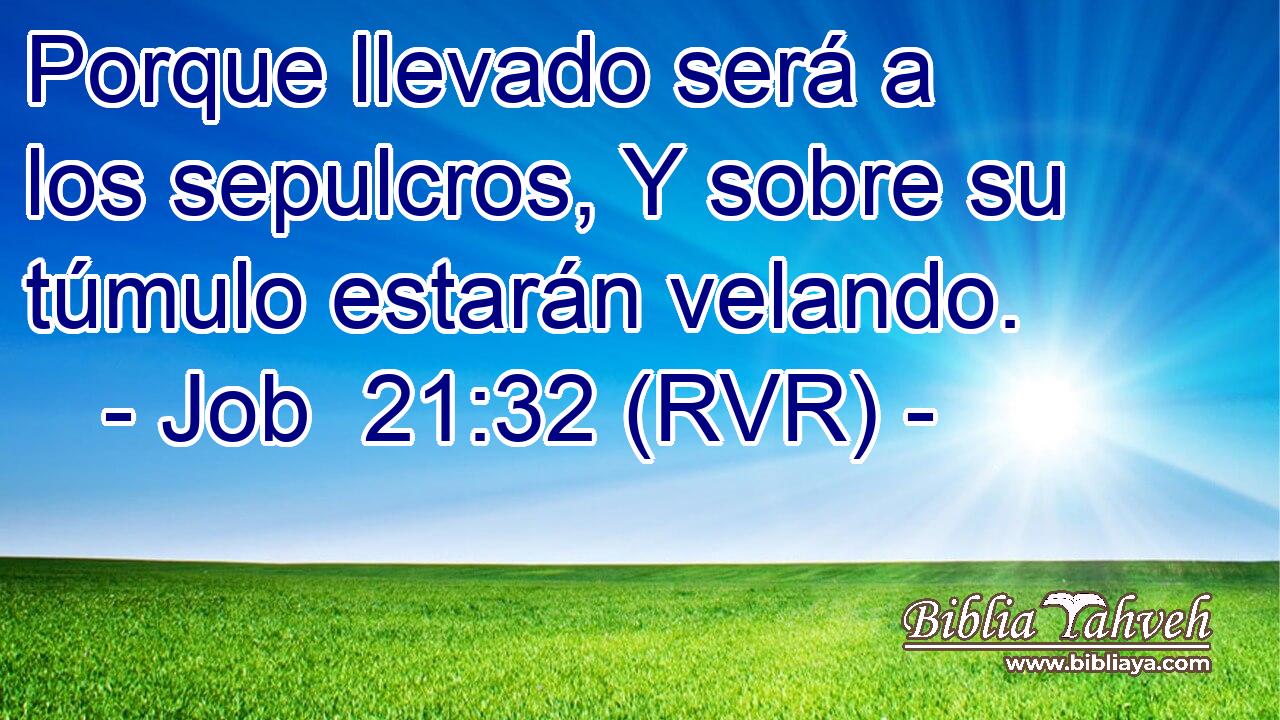 Porque llevado será a los sepulcros, Y sobre su túmulo estarán velando.