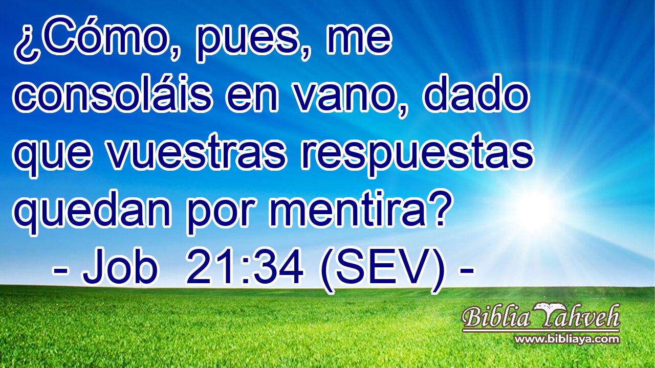 ¿Cómo, pues, me consoláis en vano, dado que vuestras respuestas quedan por mentira?