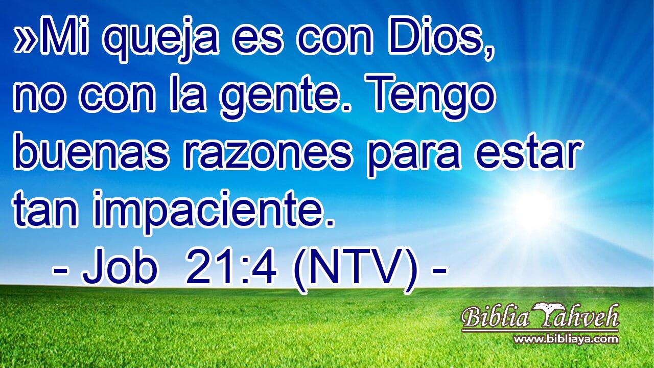 »Mi queja es con Dios, no con la gente. Tengo buenas razones para estar tan impaciente.