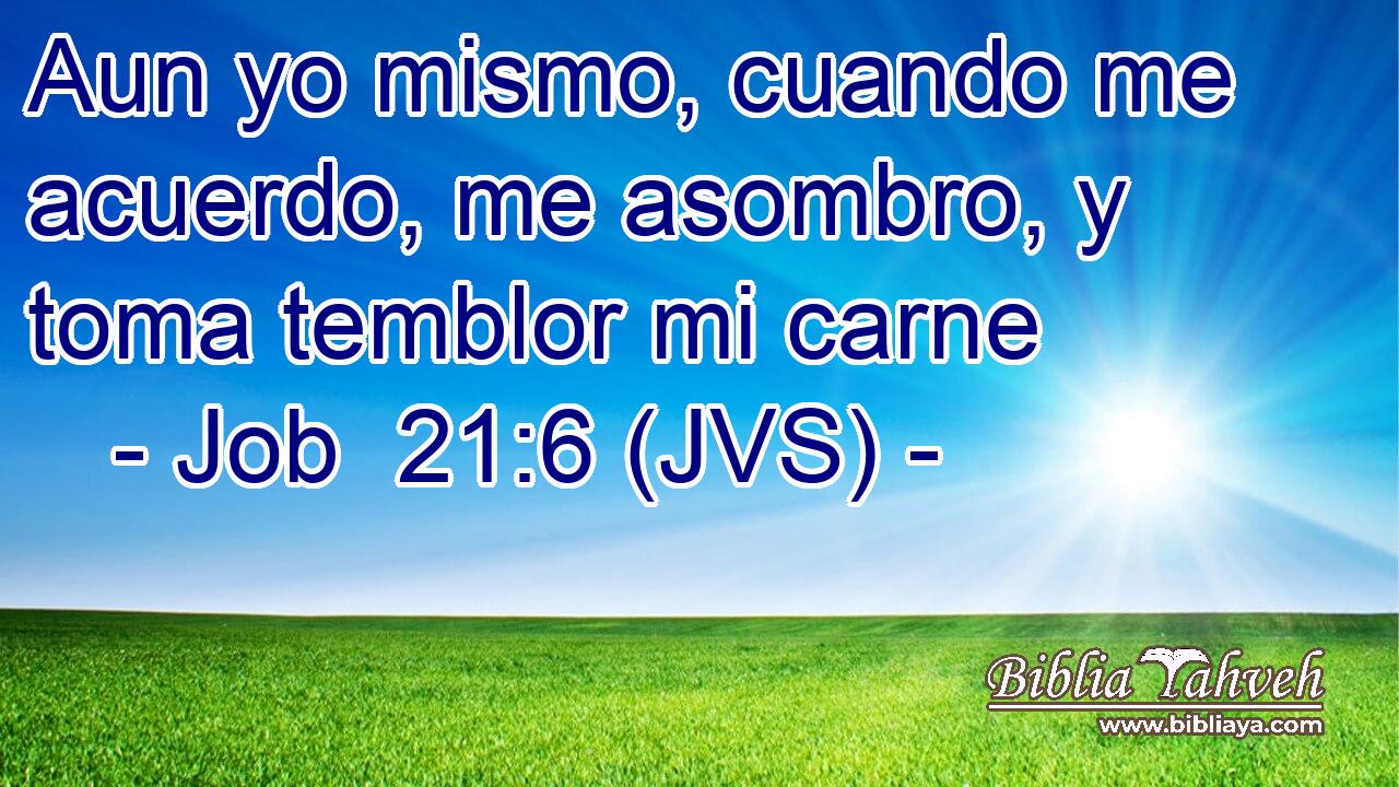 Aun yo mismo, cuando me acuerdo, me asombro, y toma temblor mi carne