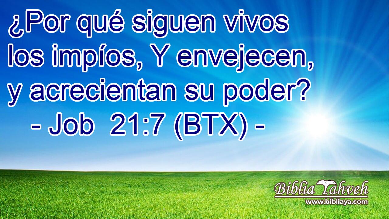 ¿Por qué siguen vivos los impíos, Y envejecen, y acrecientan su poder?