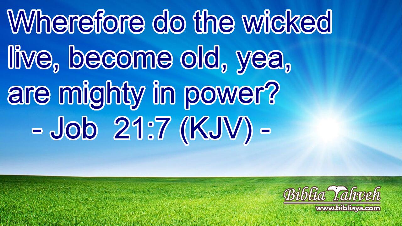 Wherefore do the wicked live, become old, yea, are mighty in power?