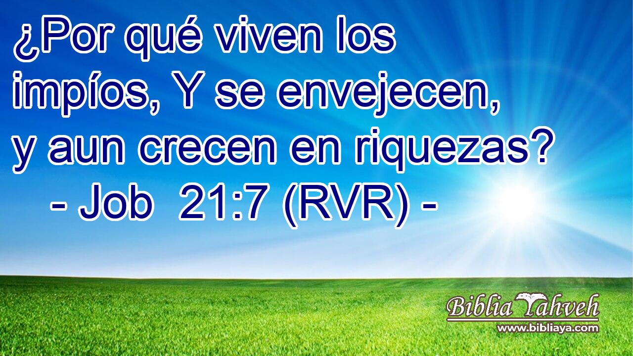 ¿Por qué viven los impíos, Y se envejecen, y aun crecen en riquezas?