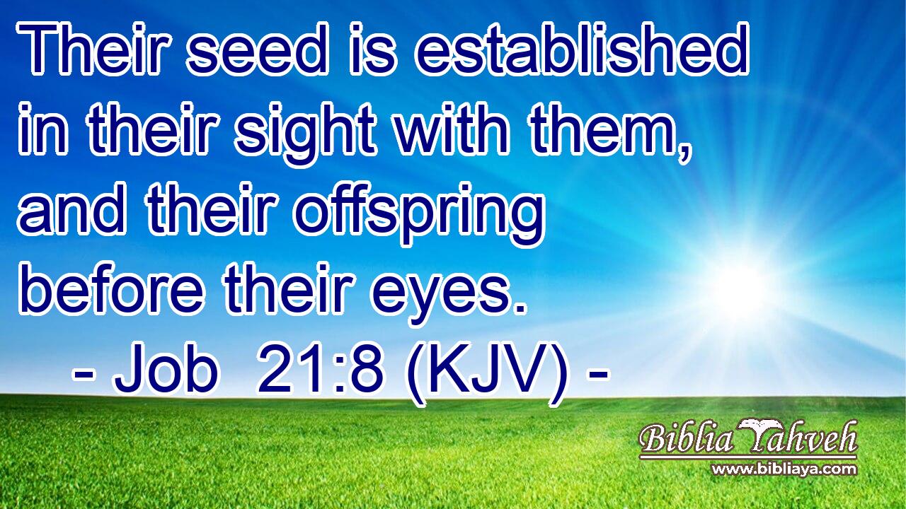 Their seed is established in their sight with them, and their offspring before their eyes.