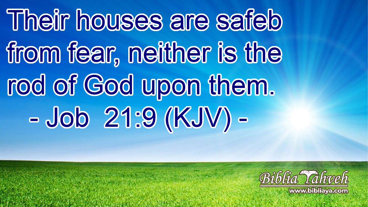 Their houses are safeb from fear, neither is the rod of God upon them.