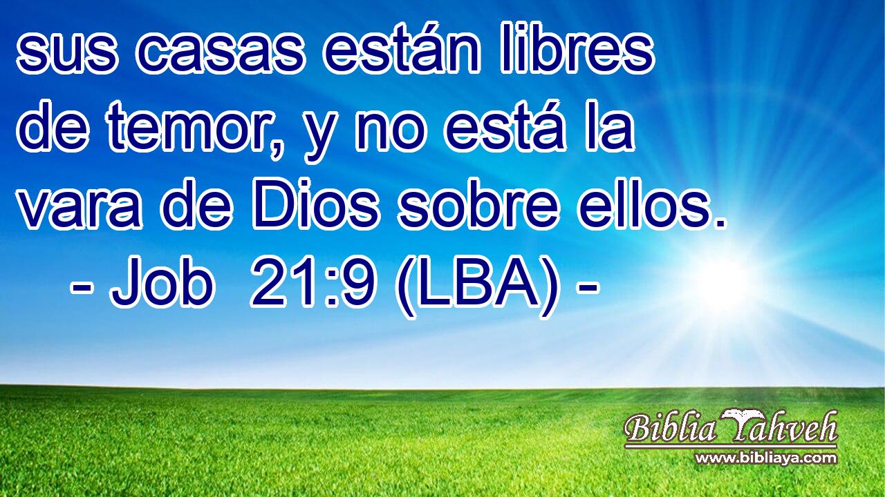 sus casas están libres de temor, y no está la vara de Dios sobre ellos.