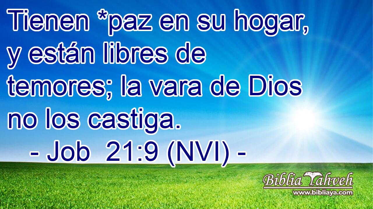  Tienen *paz en su hogar, y están libres de temores; la vara de Dios no los castiga. 