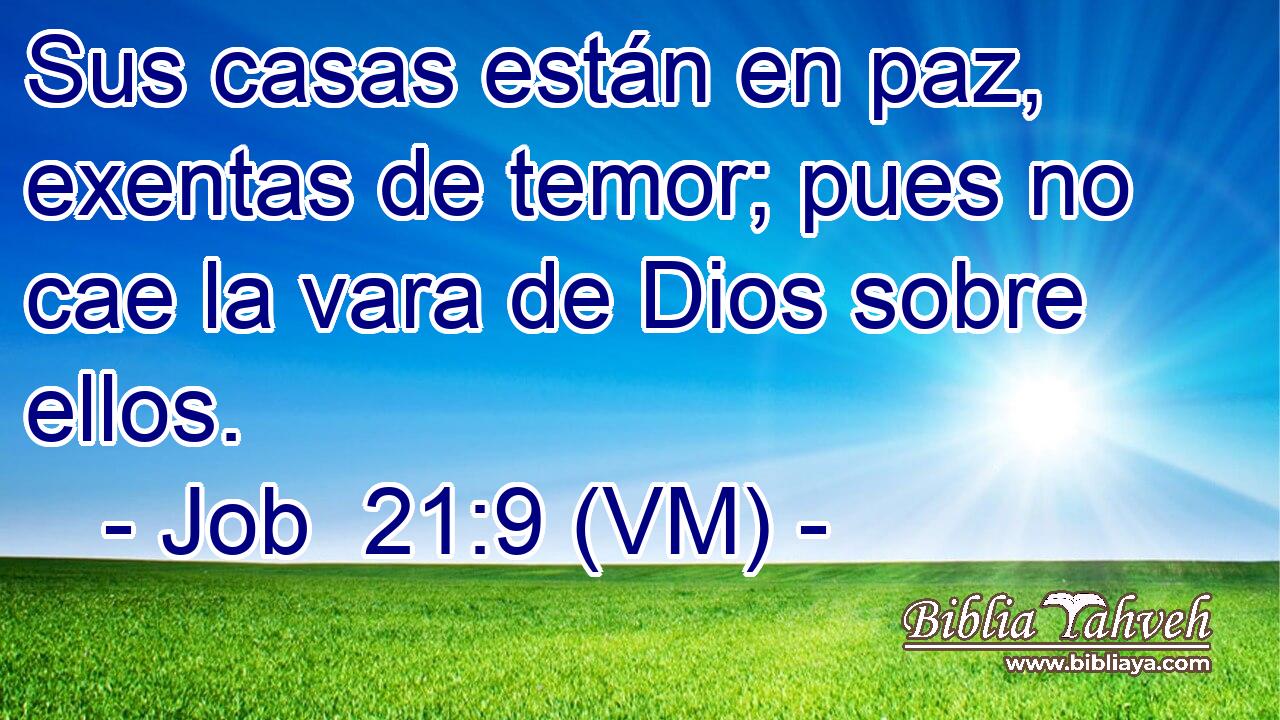  Sus casas están en paz, exentas de temor; pues no cae la vara de Dios sobre ellos. 